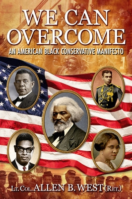We Can Overcome: An American Black Conservative Manifesto by West, Allen B.