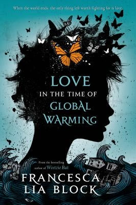 Love in the Time of Global Warming by Block, Francesca Lia