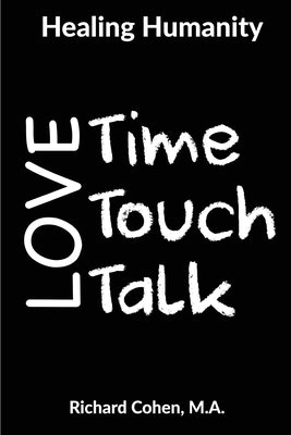 Healing Humanity: Time, Touch & Talk by Cohen, Richard