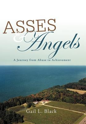 Asses and Angels: A Journey from Abuse to Achievement by Black, Gail L.