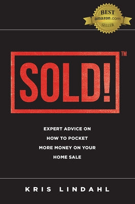 Sold!: Expert Advice on How to Pocket More Money on Your Home Sale by Kris Lindahl