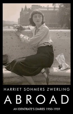 Abroad: An Expatriate's Diaries 1950-1959 by Zwerling, Harriet Sohmers