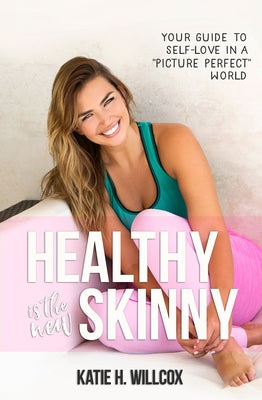 Healthy Is the New Skinny by Willcox, Katie H.