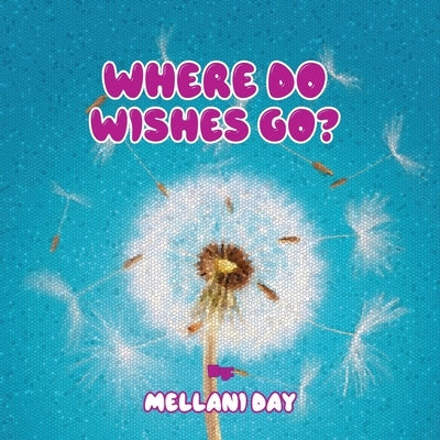 Where Do Wishes Go? by Day, Mellani