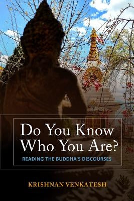 Do You Know Who You Are?: Reading the Buddha's Discourses by Venkatesh, Krishnan