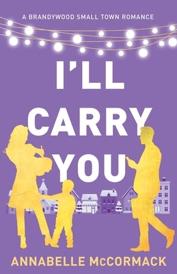 I'll Carry You: A Contemporary Romance Novel by McCormack, Annabelle