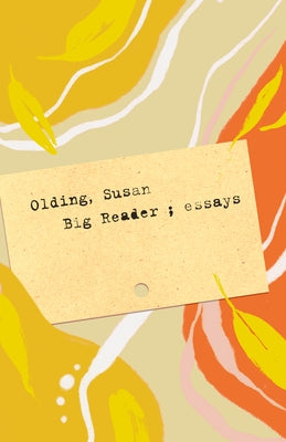 Big Reader: Essays by Olding, Susan