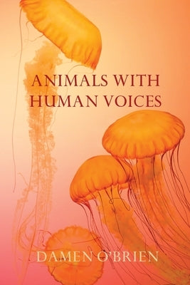 Animals with Human Voices by O'Brien, Damen