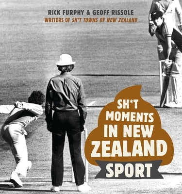 Sh*t Moments in New Zealand Sport by Furphy, Rick