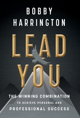 Lead You: The Winning Combination to Achieve Personal and Professional Success by Harrington, Bobby