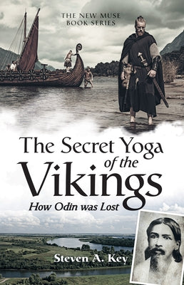 The Secret Yoga of the Vikings: How Odin Was Lost by Key, Steven a.