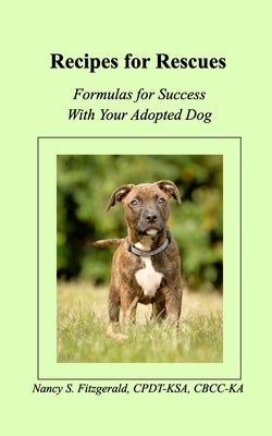 Recipes For Rescues by Cpdt-Ksa, Nancy S. Fitzgerald
