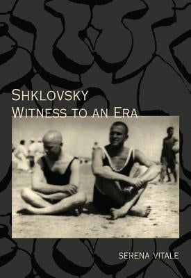 Shklovsky: Witness to an Era by Vitale, Serena
