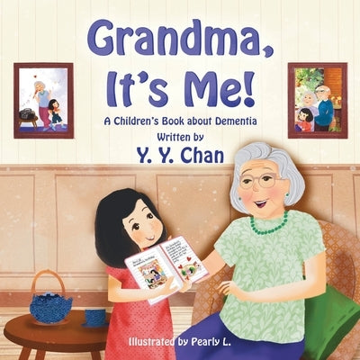 Grandma, It's Me! A Children's Book about Dementia by Chan, Y. Y.