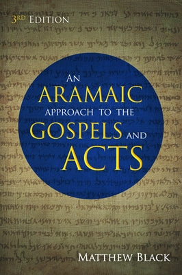 An Aramaic Approach to the Gospels and Acts, 3rd Edition by Black, Matthew