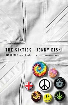The Sixties: Big Ideas, Small Books by Diski, Jenny