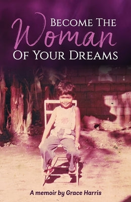 Become The Woman of Your Dreams by Harris, Grace