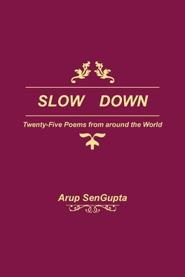 Slow Down: Twenty Five Poems from around the World by SenGupta, Arup