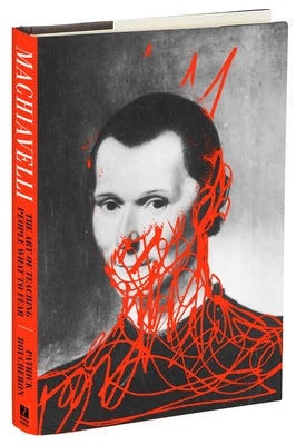 Machiavelli: The Art of Teaching People What to Fear by Boucheron, Patrick