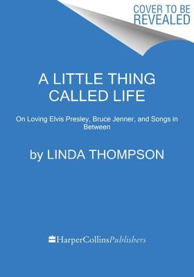 A Little Thing Called Life by Thompson, Linda