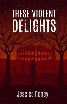 These Violent Delights by Raney, Jessica
