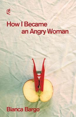 How I Became an Angry Woman by Bargo, Bianca