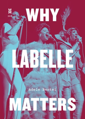 Why Labelle Matters by Bertei, Adele