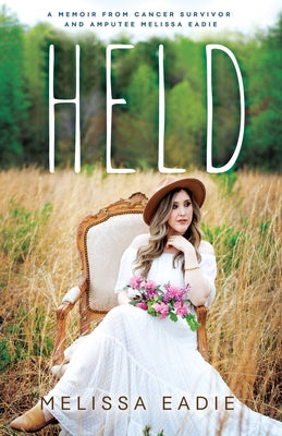 Held: A Memoir from Cancer Survivor and Amputee by Eadie, Melissa