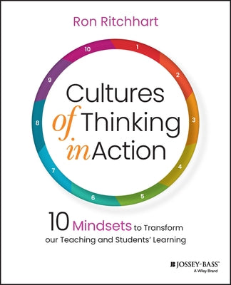 Cultures of Thinking in Action: 10 Mindsets to Transform Our Teaching and Students� Learning by Ritchhart, Ron