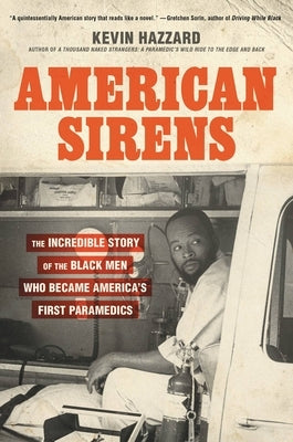 American Sirens: The Incredible Story of the Black Men Who Became America's First Paramedics by Hazzard, Kevin