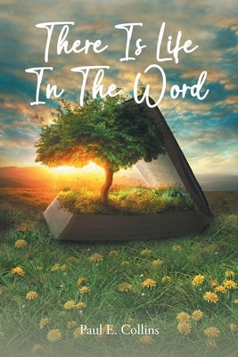 There Is Life In The Word! by Collins, Paul E.