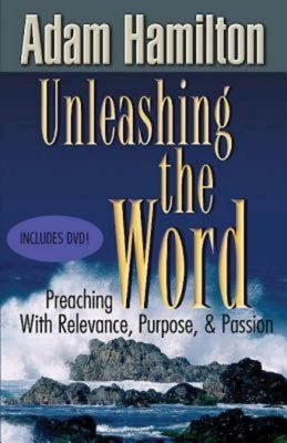 Unleashing the Word: Preaching with Relevance, Purpose, & Passion [With DVD] by Hamilton, Adam