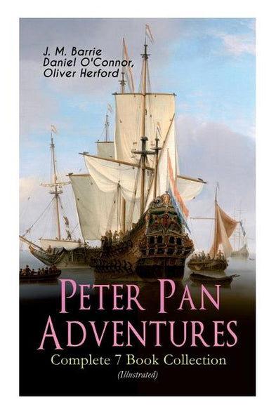 Peter Pan Adventures - Complete 7 Book Collection (Illustrated) by Barrie, James Matthew