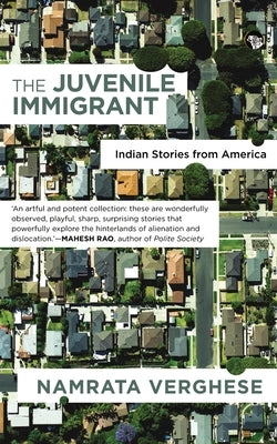 The Juvenile Immigrant: Indian Stories from America by Verghese, Namrata