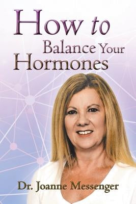 How to Balance Your Hormones by Messenger, Joanne