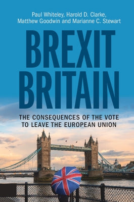 Brexit Britain: The Consequences of the Vote to Leave the European Union by Whiteley, Paul