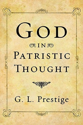 God in Patristic Thought by Prestige, G. L.