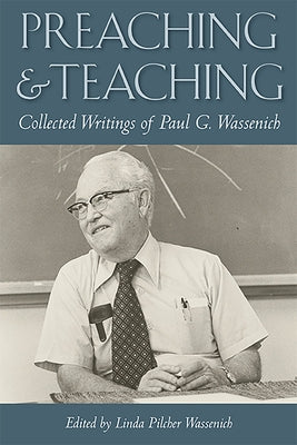 Preaching and Teaching: Collected Writings of Paul G. Wassenich by Wassenich, Linda Pilcher
