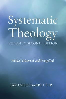 Systematic Theology, Volume 2 by Garrett, James Leo, Jr.