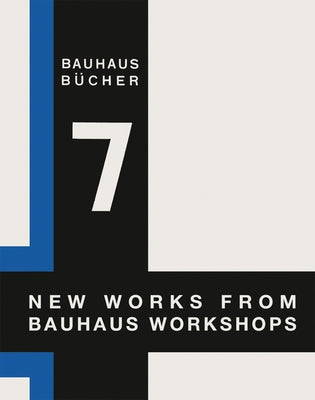 Walter Gropius: New Works from Bauhaus Workshops: Bauhausbücher 7 by Gropius, Walter