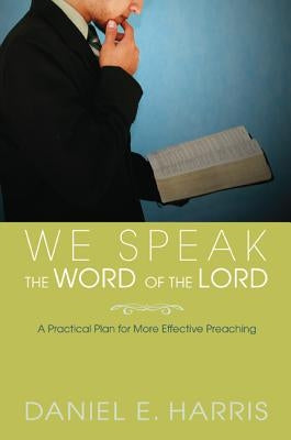 We Speak the Word of the Lord by Harris, Daniel E.
