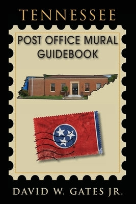 Tennessee Post Office Mural Guidebook by Gates, David W., Jr.