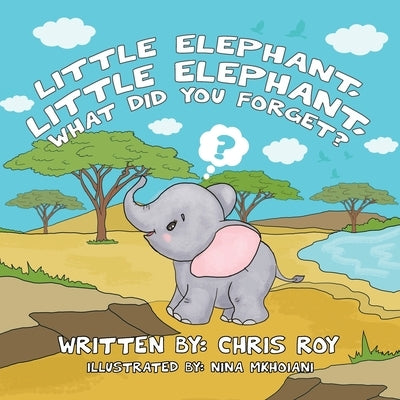 Little Elephant, Little Elephant, What Did You Forget? by Roy, Chris