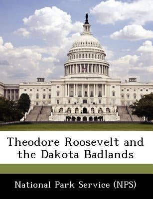 Theodore Roosevelt and the Dakota Badlands by 