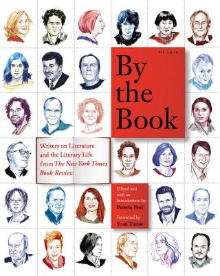 By the Book: Writers on Literature and the Literary Life from the New York Times Book Review by Paul, Pamela