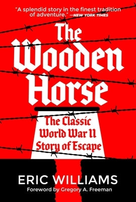 The Wooden Horse: The Classic World War II Story of Escape by Williams, Eric