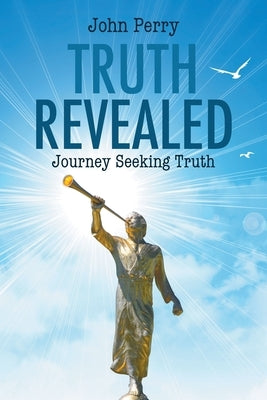 Truth Revealed: Journey Seeking Truth by Perry, John