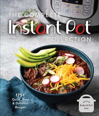 The Complete Instant Pot Collection (Fan Favorites, Instant Pot Air Fryer Recipes): 175+ Quick, Easy & Delicious Recipes by Weldon Owen