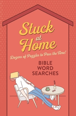 Stuck at Home Bible Word Searches: Dozens of Puzzles to Pass the Time! by Barbour Publishing