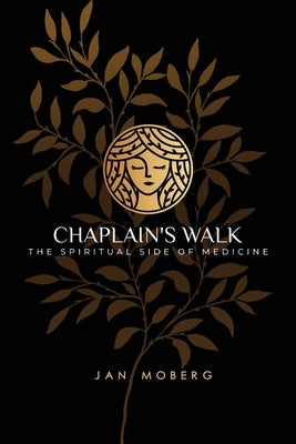 Chaplain's Walk: The Spiritual Side of Medicine by Moberg, Jan